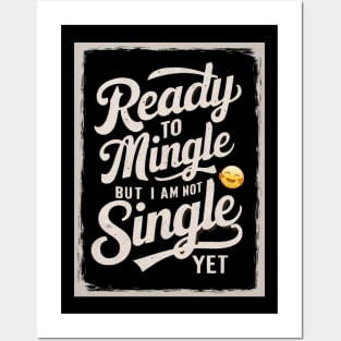 Ready to mingle but I'm not single yet Posters and Art